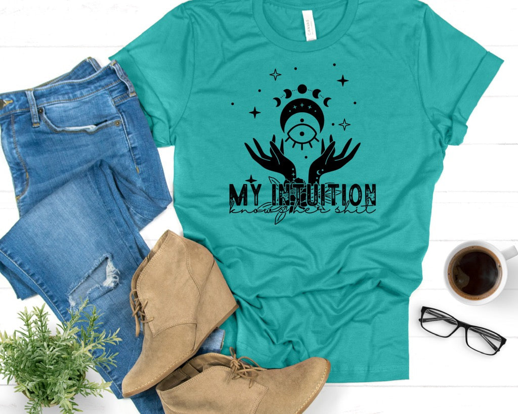 My Intuition Knows Her Sh*t (Bella Teal Tee)