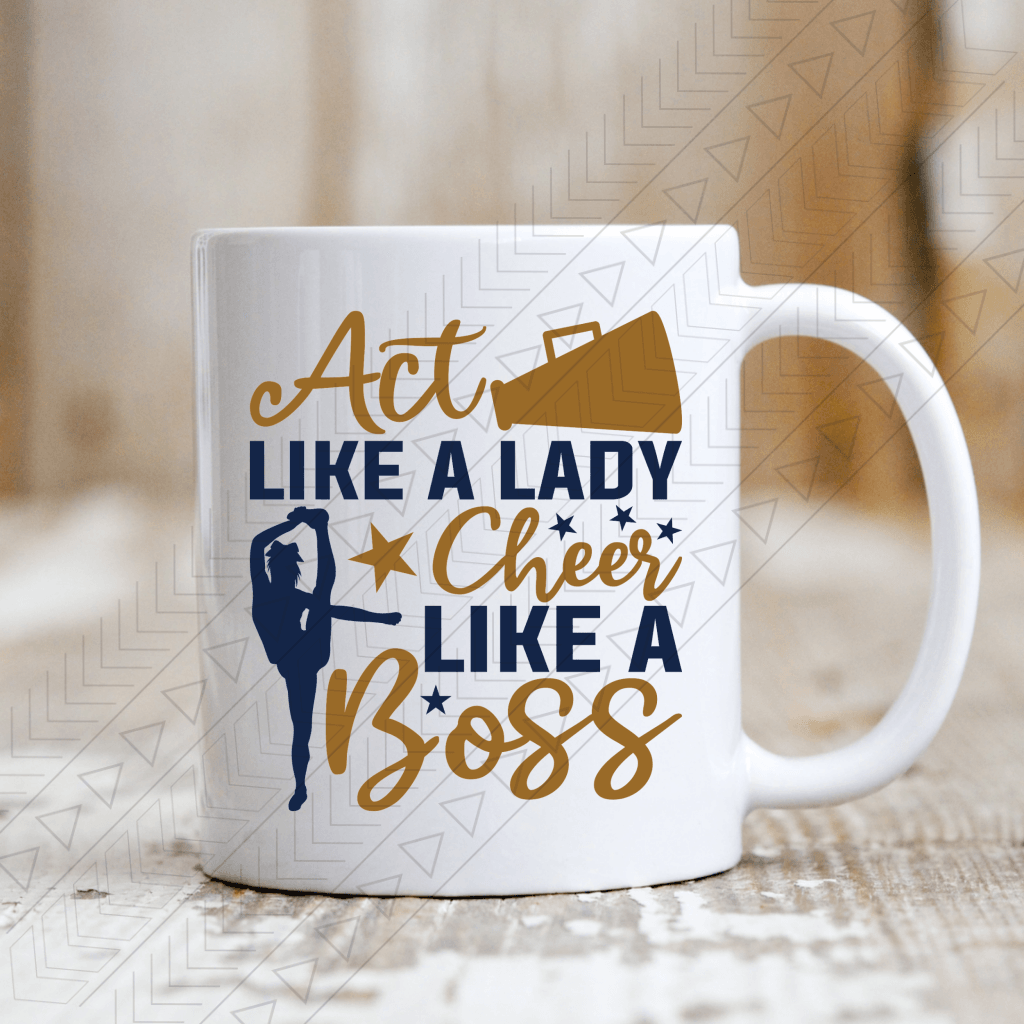 Act Like A Lady Cheer Boss Ceramic Mug 11Oz Mug