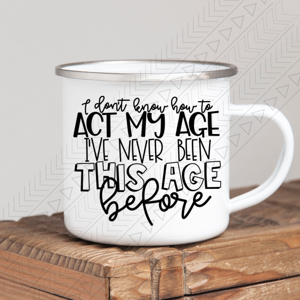 Act My Age Enamel Mug Mug