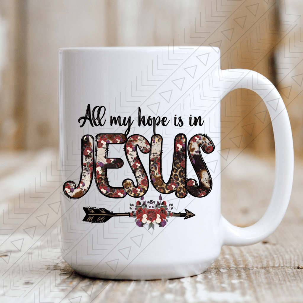All My Hope Is In Jesus Ceramic Mug 15Oz Mug