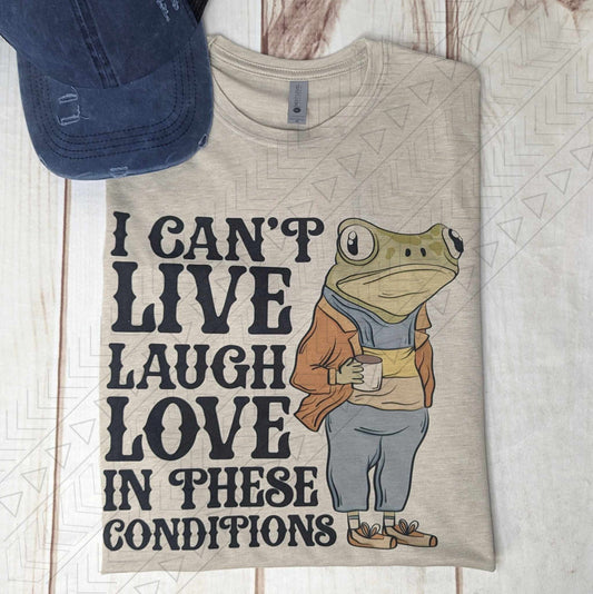 I Can’t Live Laugh Love In These Conditions Shirts & Tops