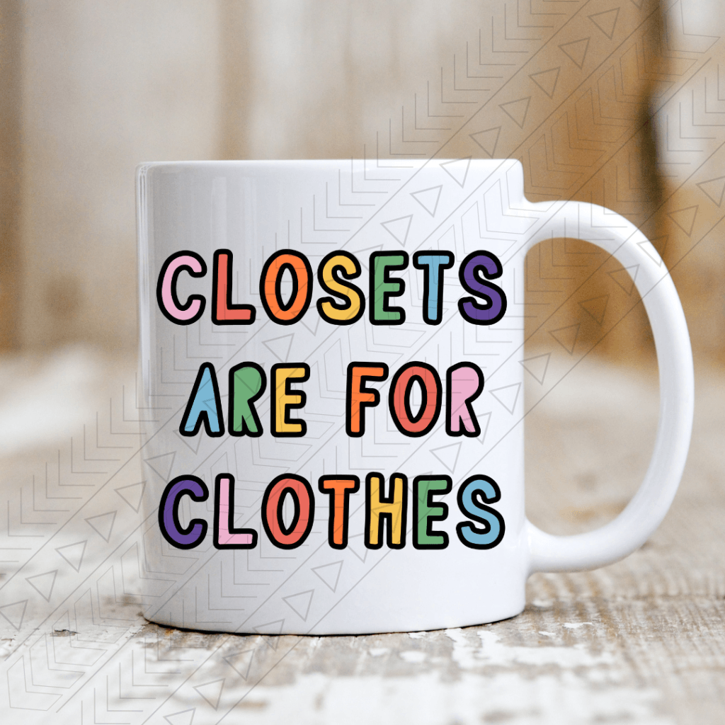 Closets Are For Clothes Ceramic Mug 11Oz Mug