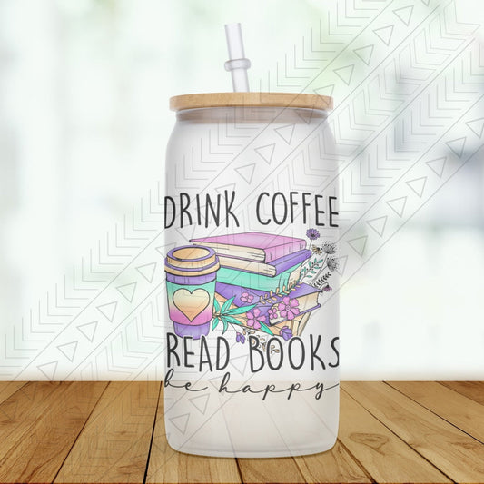 Drink Coffee Read Books Be Happy Glass Can