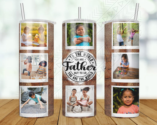 Father You Are The World Custom Photos Tumbler