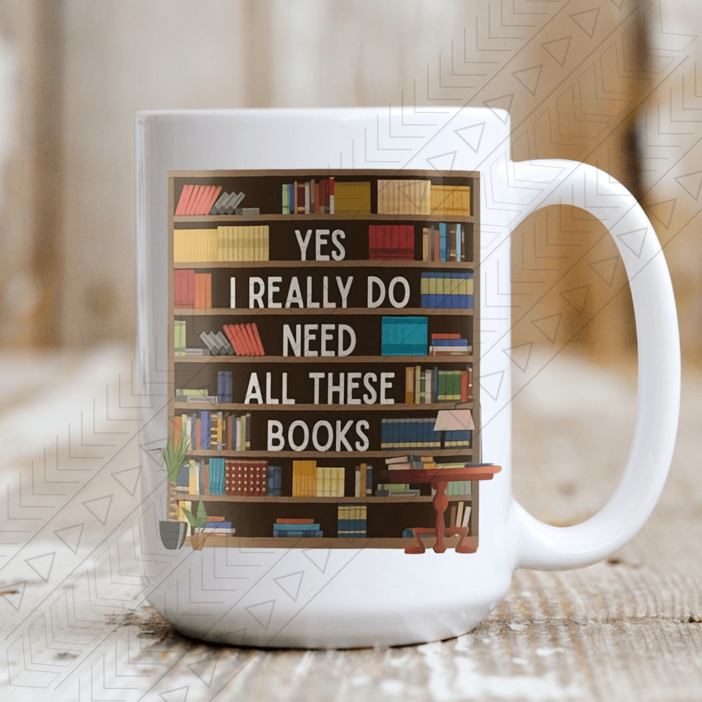 I Really Do Need These Books Ceramic Mug 15Oz Mug