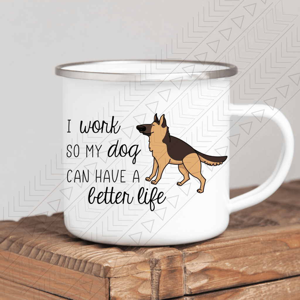 I Work So My Dog Can Have A Better Life Mug