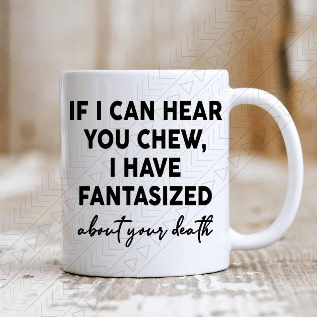 If I Can Hear You Chew Mug