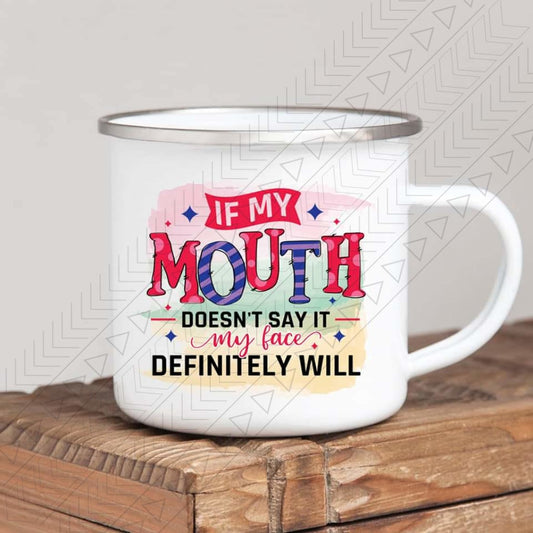 If My Mouth Doesnt Say It Enamel Mug Mug
