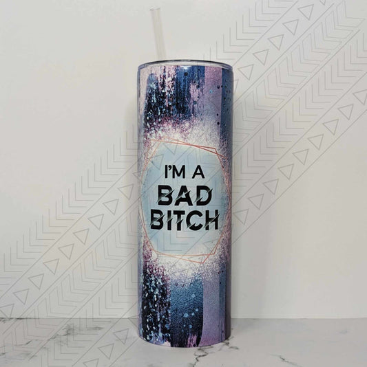 I’m A Bad Bitch Tumbler