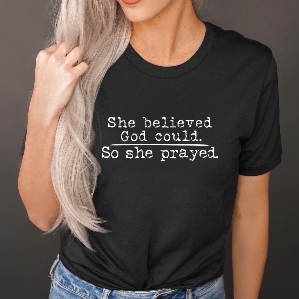 She believed God could. So she prayed.