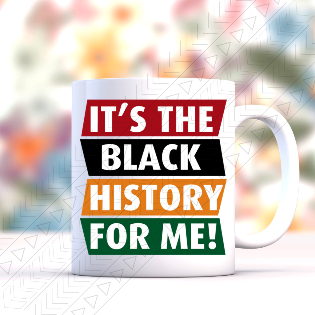 Its The Black History Ceramic Mug 11Oz Mug