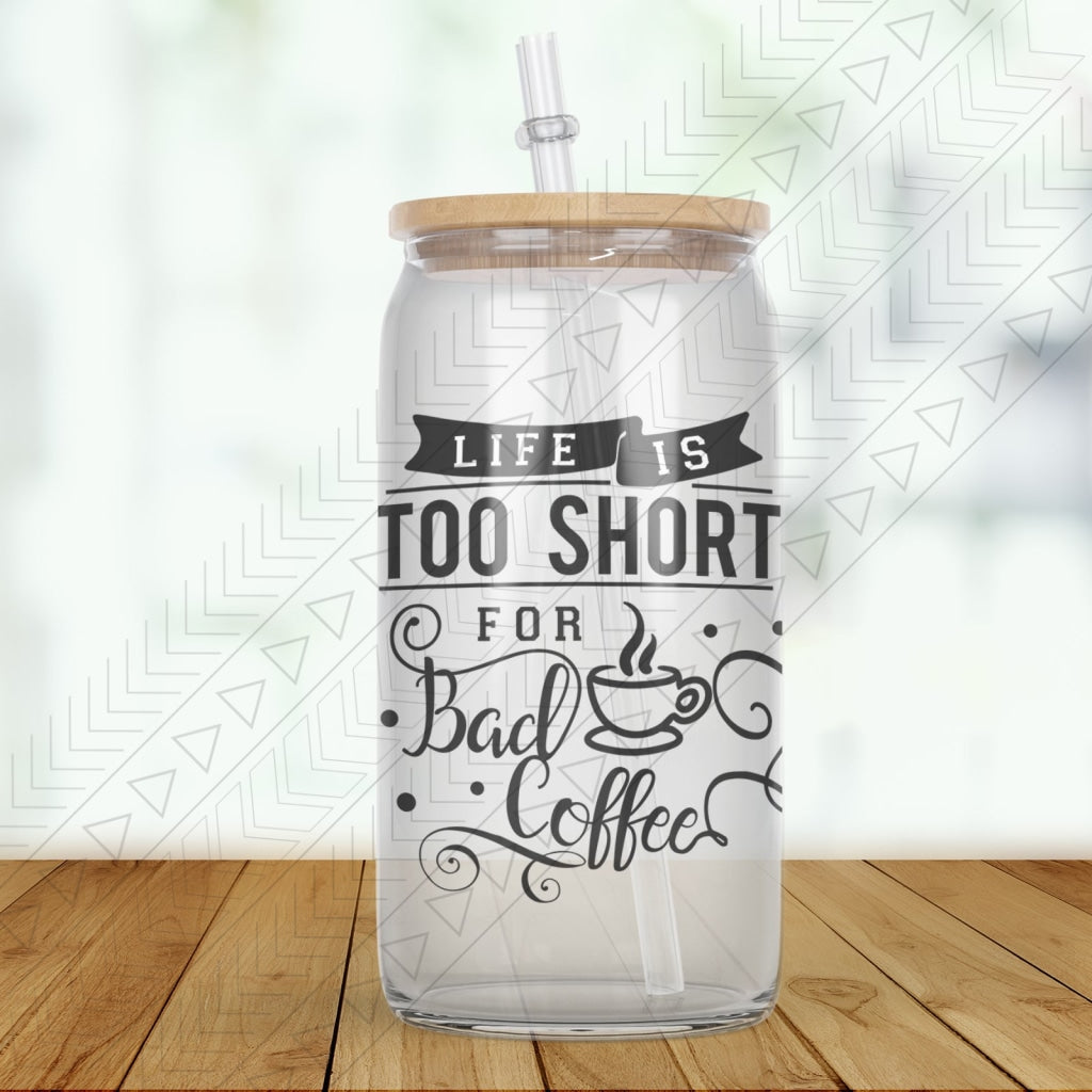 Lifes Too Short Glass Can
