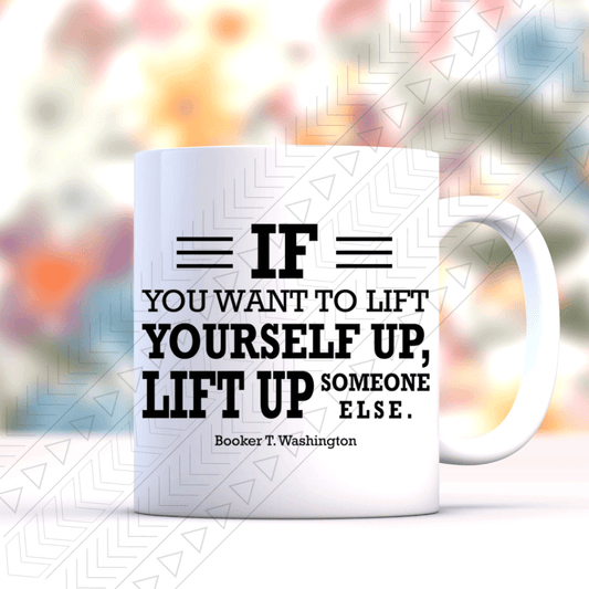 Lift Up Someone Else Ceramic Mug 11Oz Mug