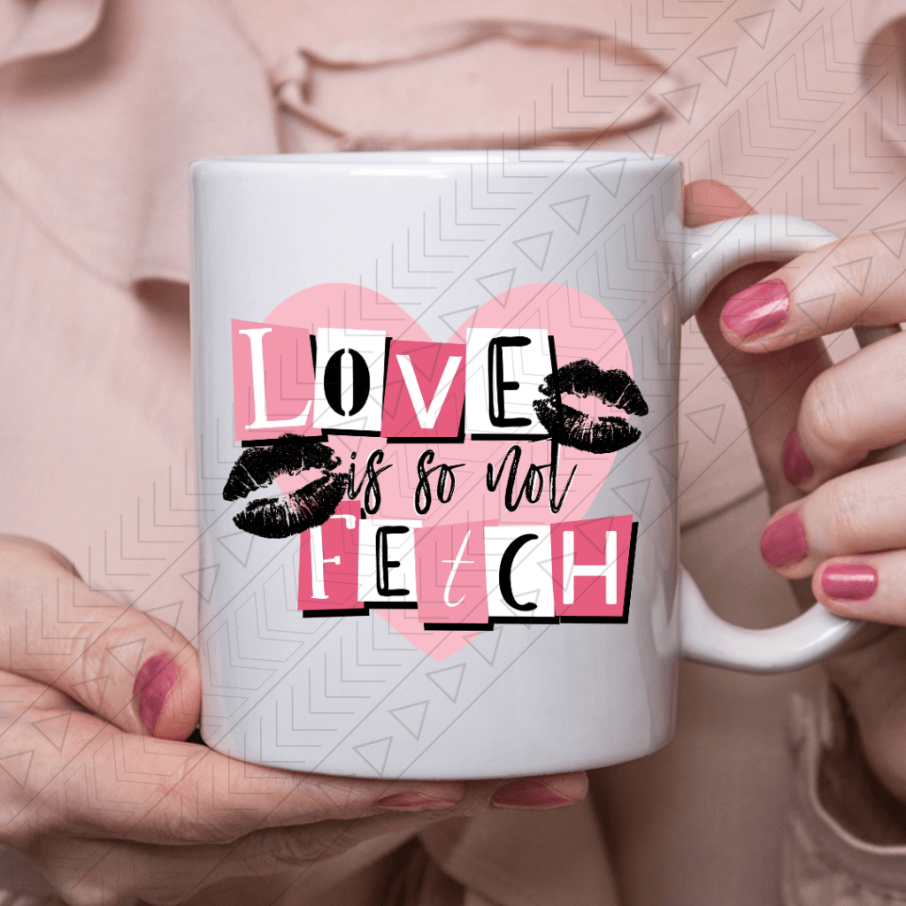 Love Is Not So Fetch Ceramic Mug 11Oz Mug
