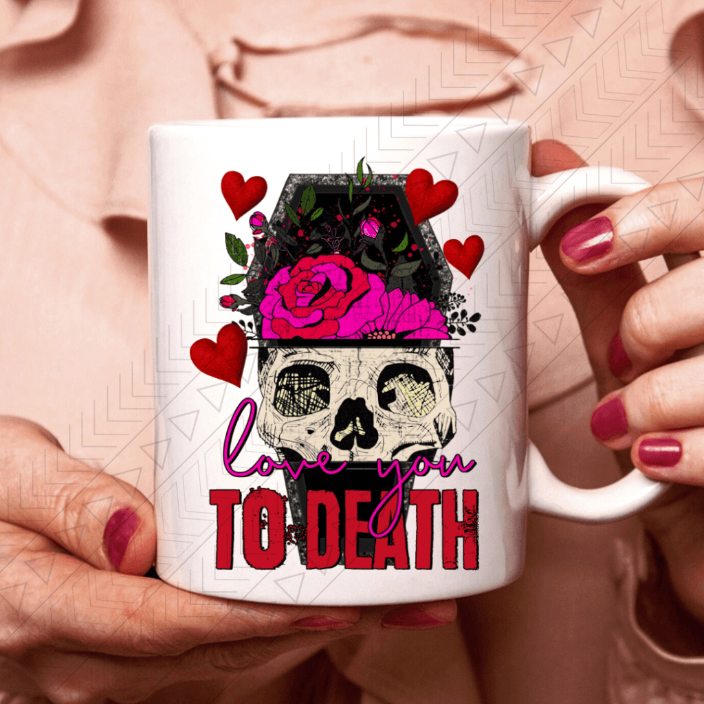 Love You To Death Ceramic Mug 11Oz Mug