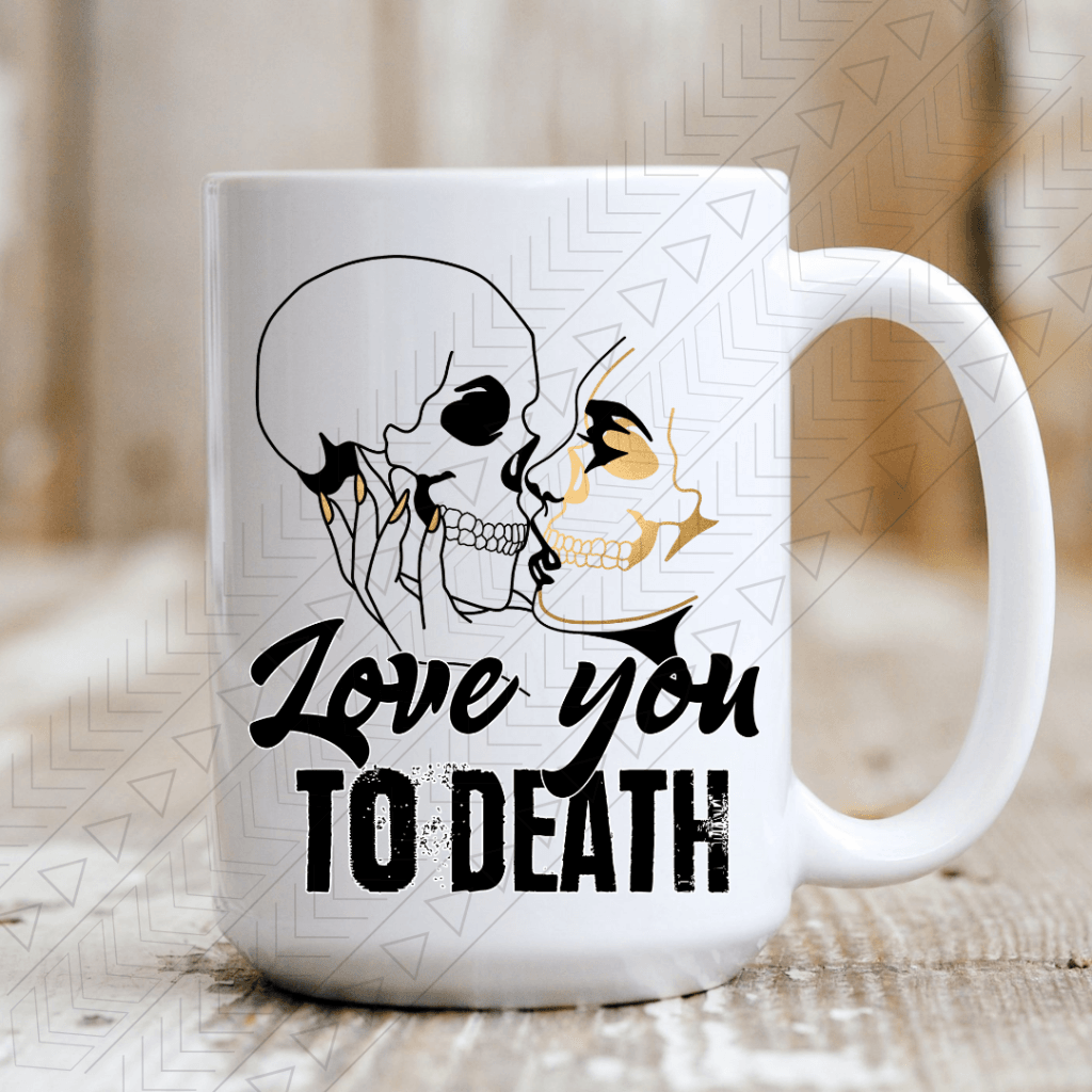 Love You To Death Ceramic Mug 15Oz Mug