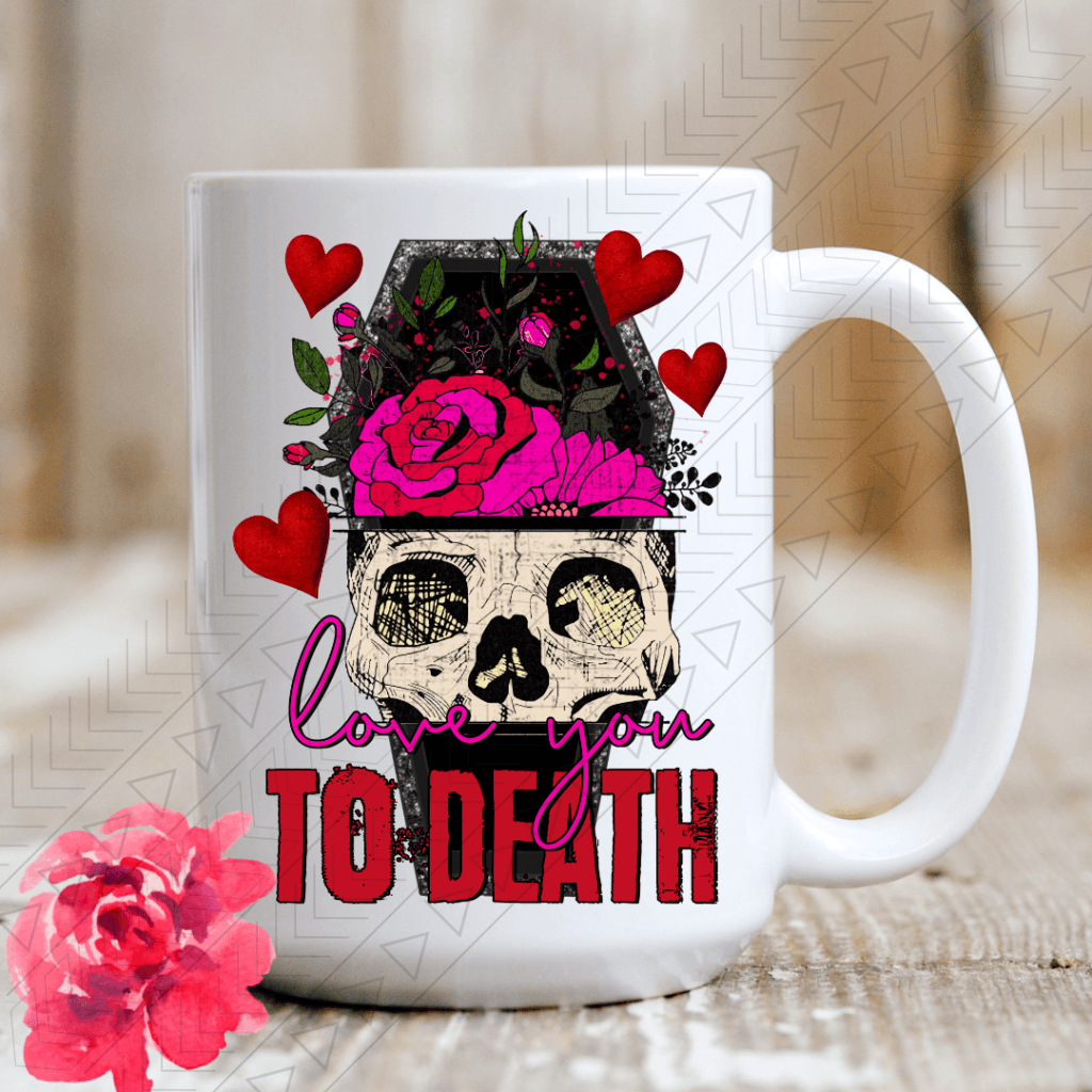 Love You To Death Ceramic Mug 15Oz Mug