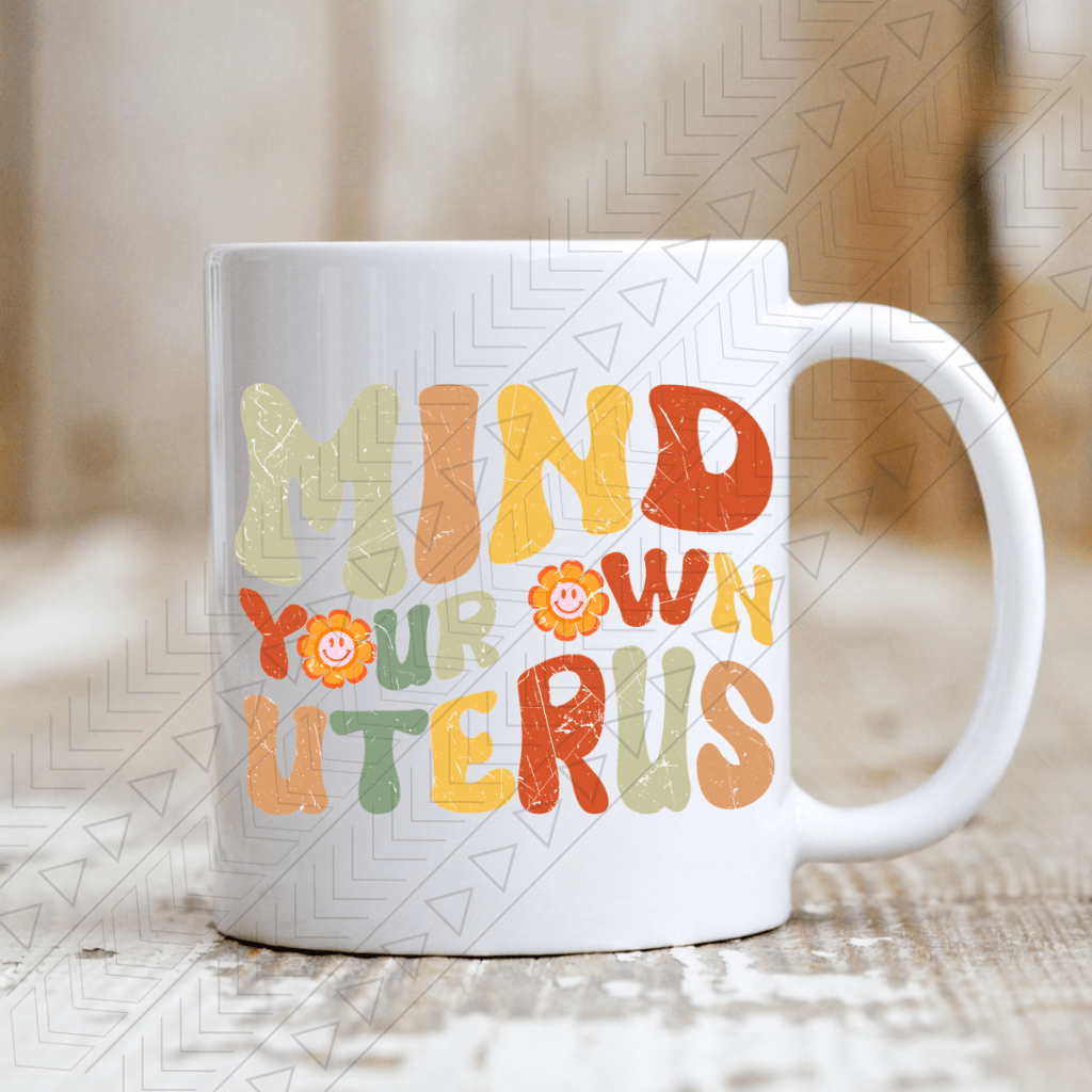 Mind Your Own Uterus Ceramic Mug 11Oz Mug