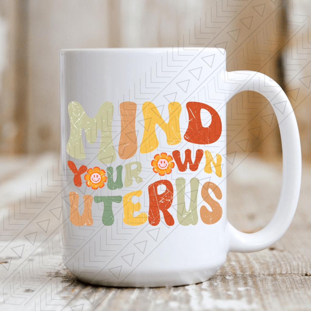 Mind Your Own Uterus Ceramic Mug 15Oz Mug
