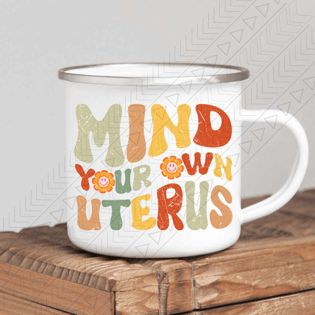 Mind Your Own Uterus Enamel Mug Mug