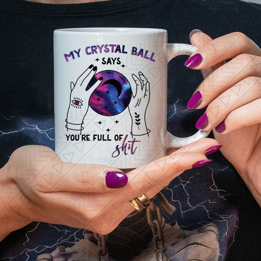 My Crystal Ball Says Ceramic Mug 11Oz Mug
