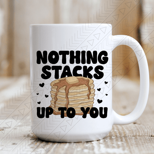Nothing Stacks Up To You Mug