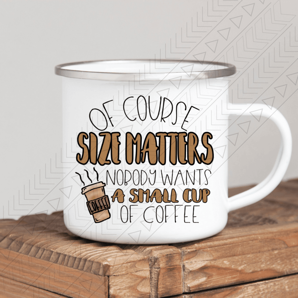 Of Course Size Matters Enamel Mug Mug