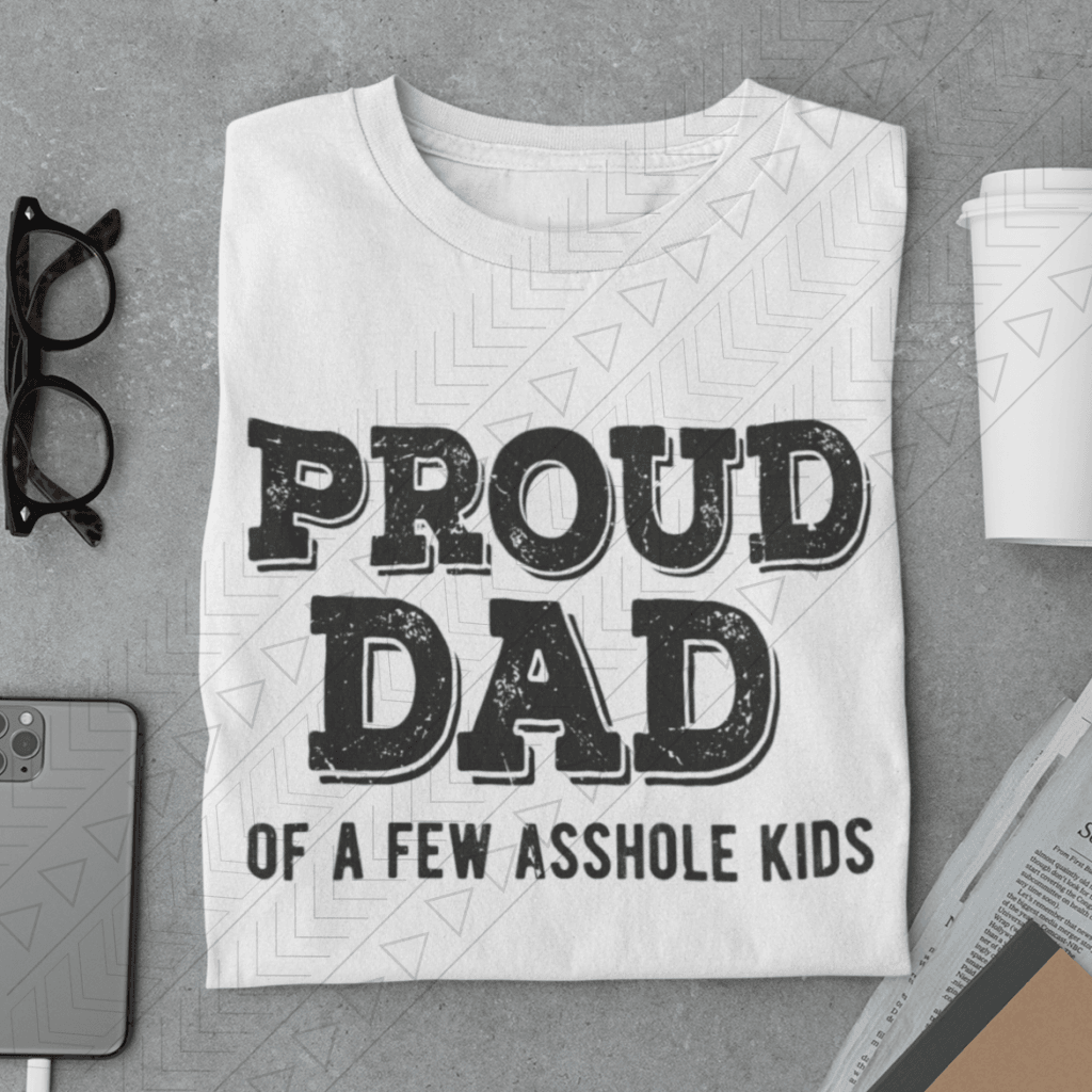 Proud Dad Of A Few A**Hole Kids Shirts & Tops