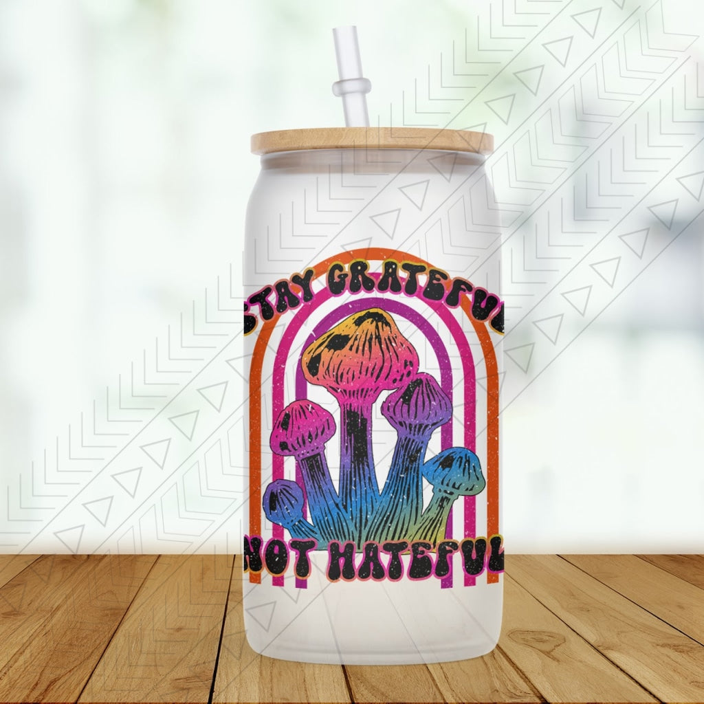 Stay Grateful Not Hateful Glass Can