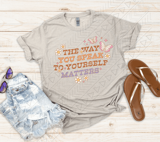 The Way You Speak To Yourself Matters Shirts & Tops