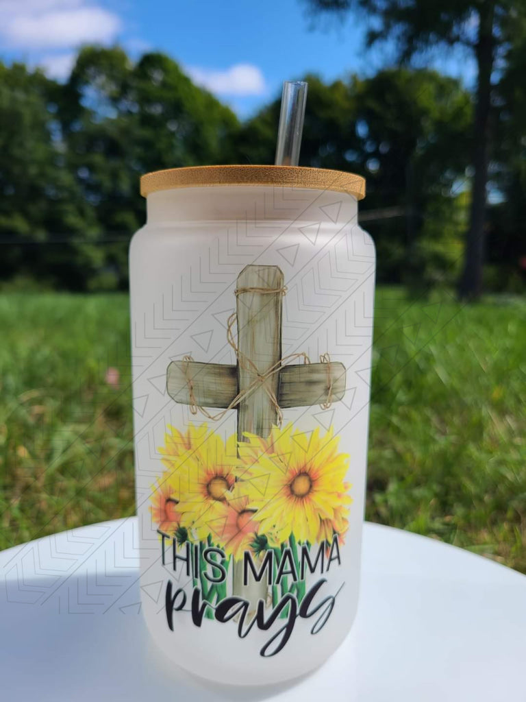 This Mama Prays Glass Can
