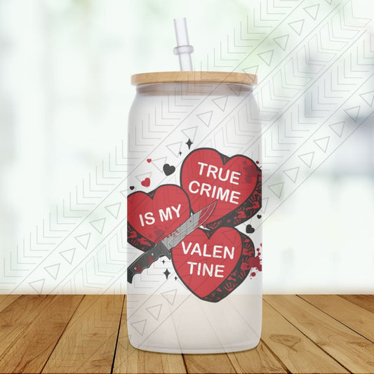 True Crime Is My Valentine Glass Can
