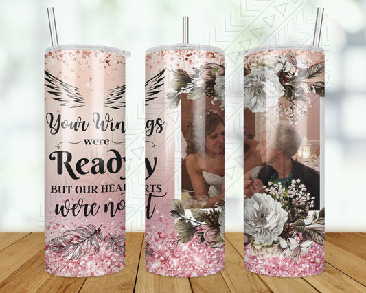 Your Wings Were Ready Custom Photo Tumbler