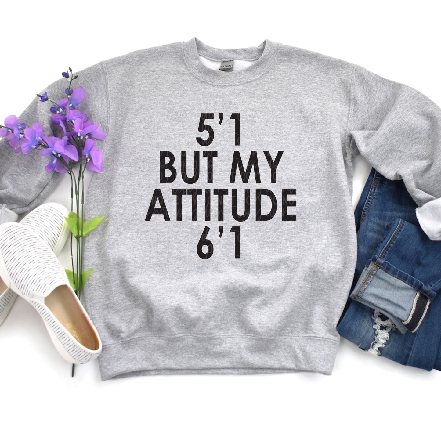 5'1 But My Attitude 6'1 Grey Sweatshirt